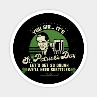 You Sir ... It's St. Patrick's Day Funny Drinking Magnet